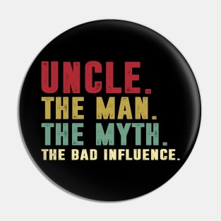 Uncle - The Man - The Myth - The Bad Influence Father's Day Gift Papa Pin