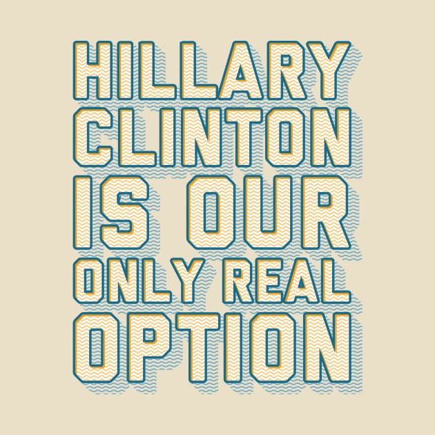 Hillary is Our Only Real Option by kippygo