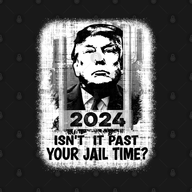 Isn't It Past Your Jail Time? Funny Sarcastic Quote by JJDezigns