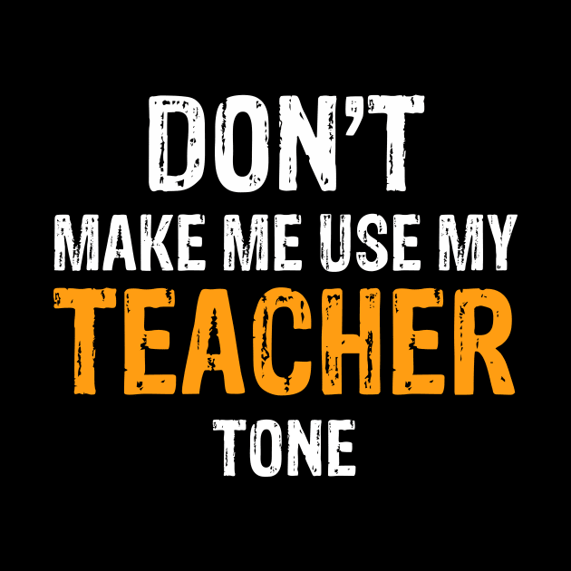 Don't Make Me Use My Teacher Tone by Mooxy