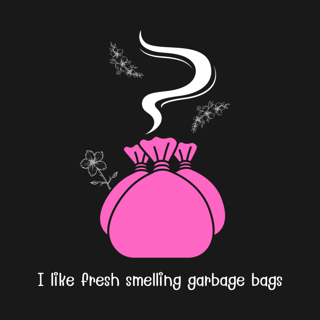 I like fresh smelling garbage bags (pink) by MagicVikingTom