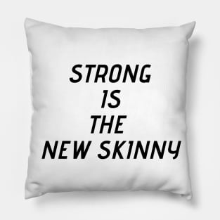 Strong is the new skinny Pillow