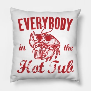 Everybody In The Hot Tub - Funny Crawfish Pillow