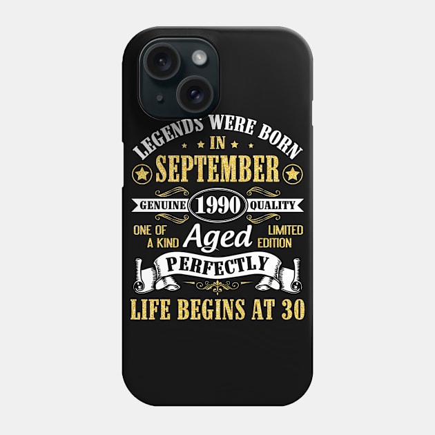 Legends Were Born In September 1990 Genuine Quality Aged Perfectly Life Begins At 30 Years Old Phone Case by Cowan79