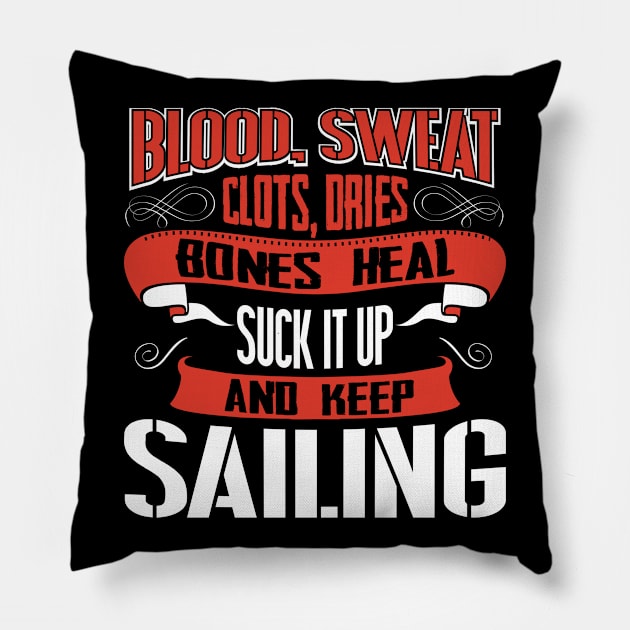 Blood Sweat clots dries. Shut up and keep Sailing Pillow by Anfrato