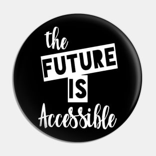 The Future is Accessible Pin