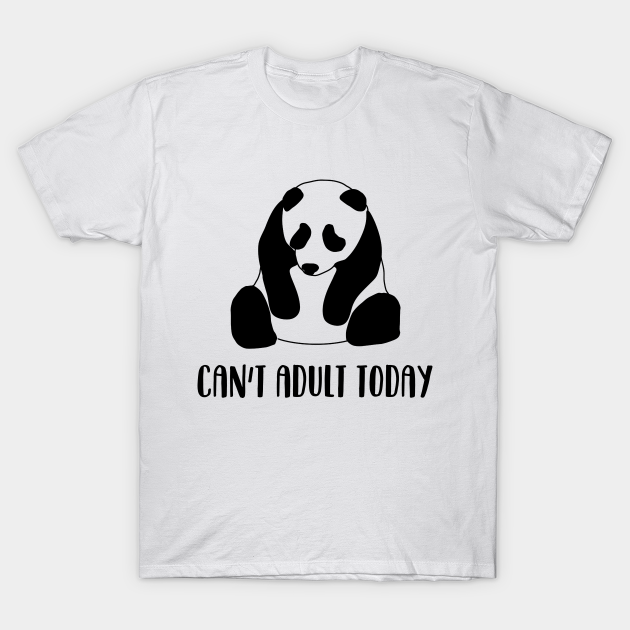 Discover Can't adult today - Cute Panda - T-Shirt