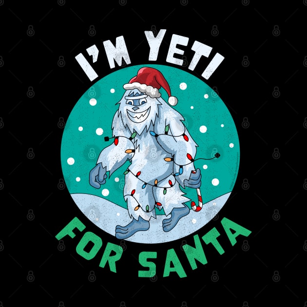 I'm Yeti for Santa I'm Ready for Christmas Yeti Xmas by OrangeMonkeyArt