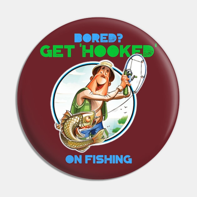 Bored?  Get Hooked on Fishing Pin by FunTeeGraphics