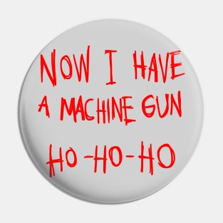 Now I Have A Machine Gun Ho Ho Ho T-Shirt Pin