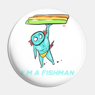 I am a fishman Pin