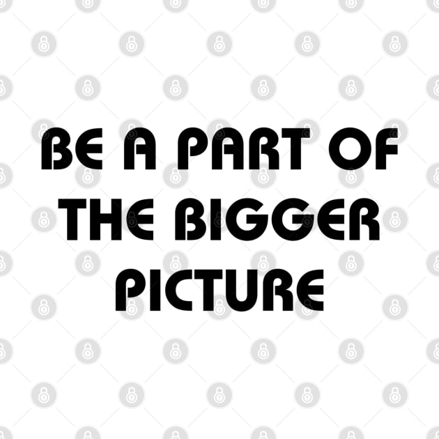 Be a part of the bigger picture by Dorran