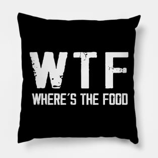 WTF Where's The Food Funny Food Enthusiasts Pillow