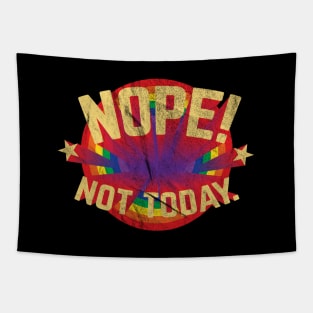 Nope, Not Today. Tapestry