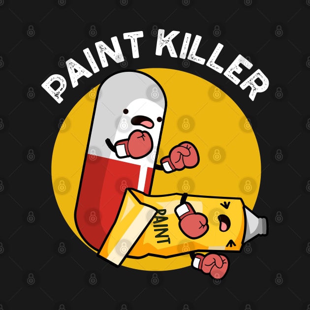 Paint Killer Cute Pill Pun by punnybone