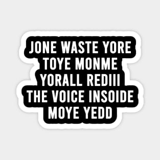 JONE WASTE YORE TOYE MONME YORALL REDIII THE VOICE INSOIDE MOYE YEDD Magnet