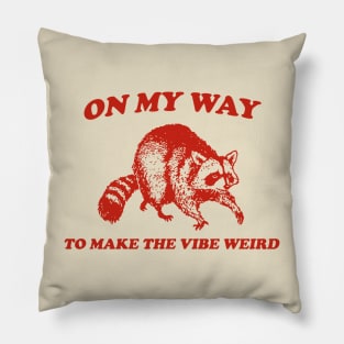 On My Way To Make The Vibe Weird, Raccoon T Shirt, Weird T Shirt, Meme T Shirt, Trash Panda T Shirt, Unisex Pillow