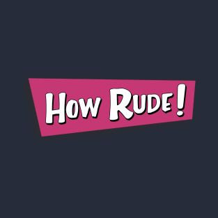 how rude! T-Shirt