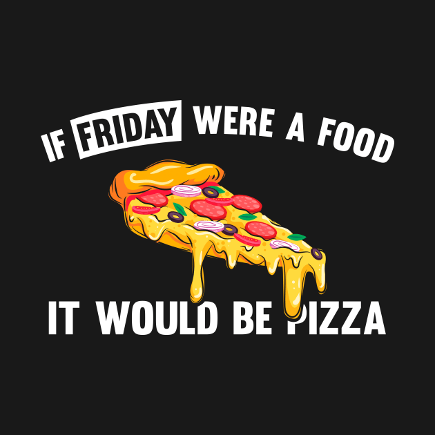 If friday were a food it would be pizza by Bomdesignz