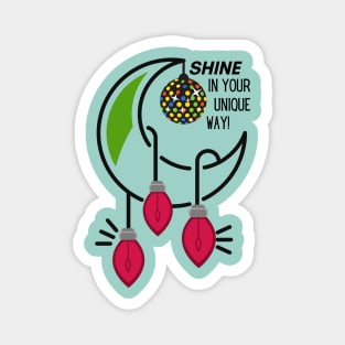 Shine in your unique way Magnet