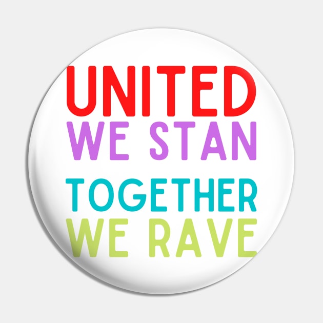 United We Stan Together We Rave Pin by nathalieaynie