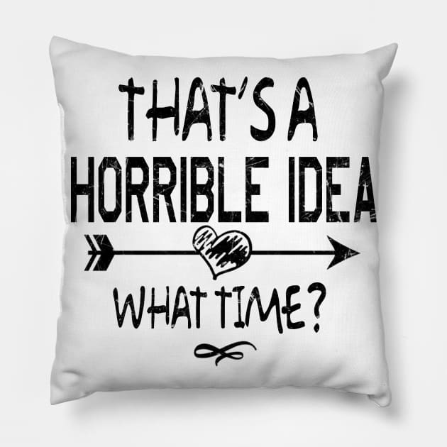 THAT'S A HORRIBLE IDEA Pillow by JeanettVeal