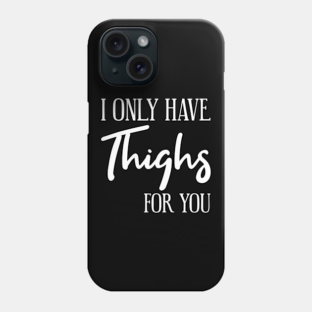 Thanksgiving I Only have Thighs for you Phone Case by MilotheCorgi