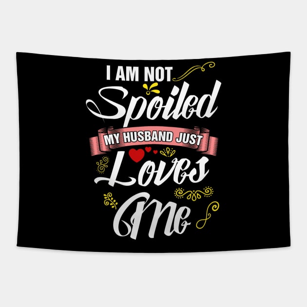 I am not spoiled my husband just loves me Tapestry by captainmood
