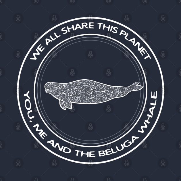 Beluga Whale - We All Share This Planet - animal design by Green Paladin