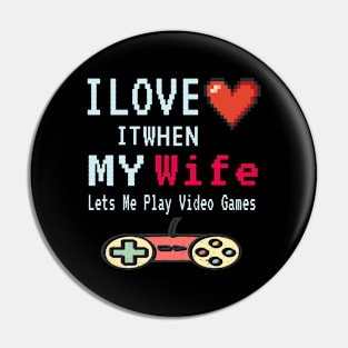 I love it When My Wife Lets Me Play Video Games Pin