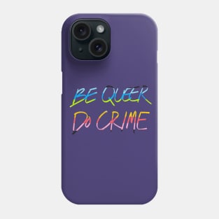 Be Queer Do Crime Phone Case