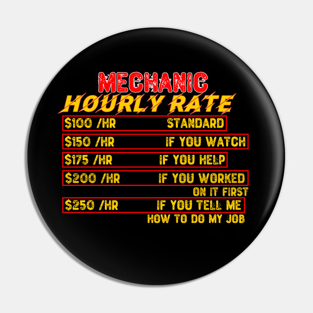 Mechanic Hourly Rate - Mechanic - Pin | TeePublic