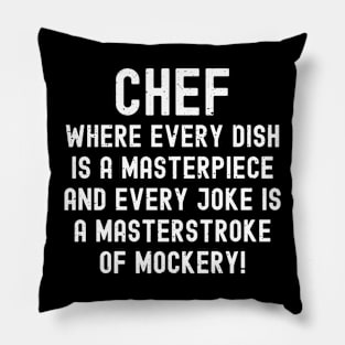 Chef Where Every Dish is a Masterpiece Pillow