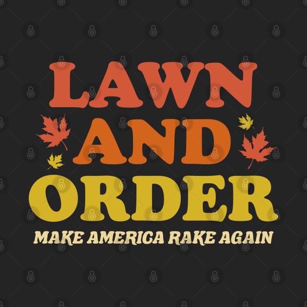 Lawn And Order - Make America Rake Again by TextTees