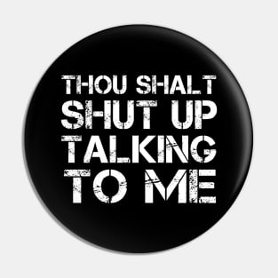 Thou Shalt Shut up Talking To Me Pin