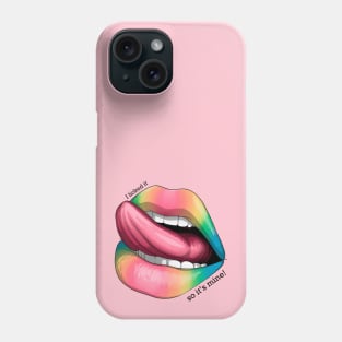I licked it, so it's mine! rainbow Phone Case