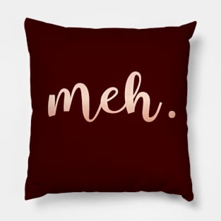 Meh Funny Gift for the Generally Unimpressed Pillow