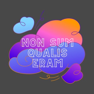 I am not as I was - Non Sum Qualis Eram T-Shirt