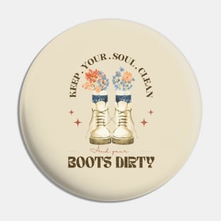 Keep Your Soul Clean And Your Boot Dirty Pin