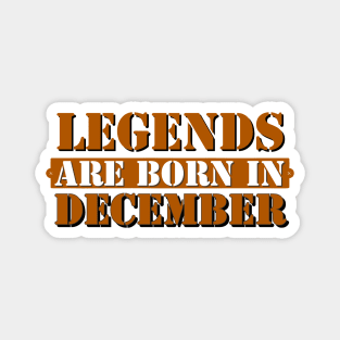 Legends are born in December Magnet