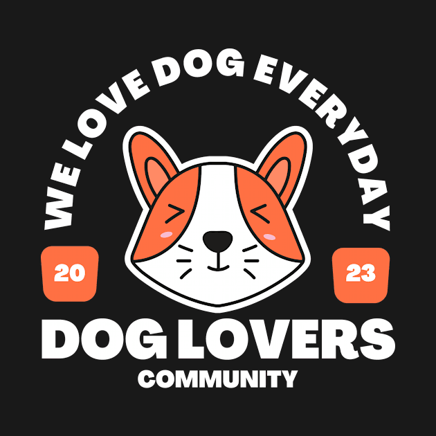 We love dog everyday, dog lover community 2023 by TrendyEye