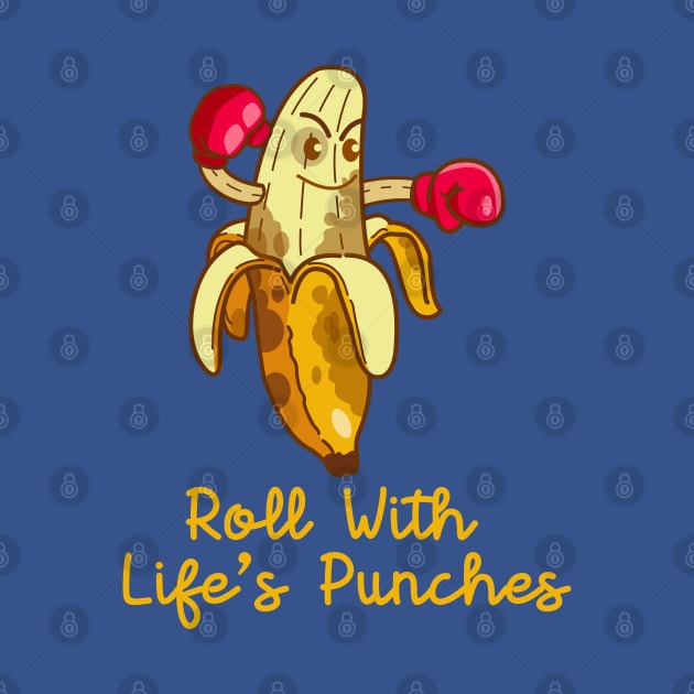 roll with life's punches (banana) by remerasnerds