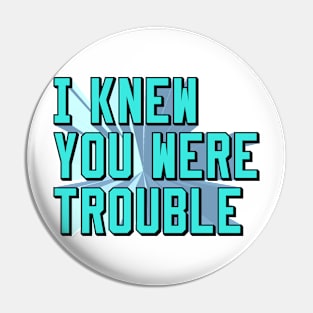 i knew you were trouble (blue) Pin