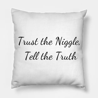 Trust the niggle Pillow