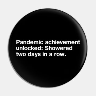 Pandemic achievement unlocked: Showered two days in a row. Pin