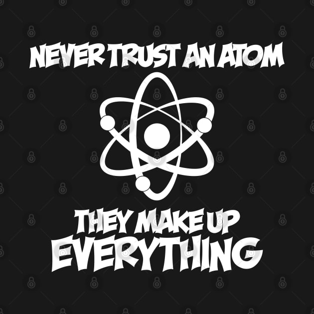 Never Trust An Atom by ScienceCorner