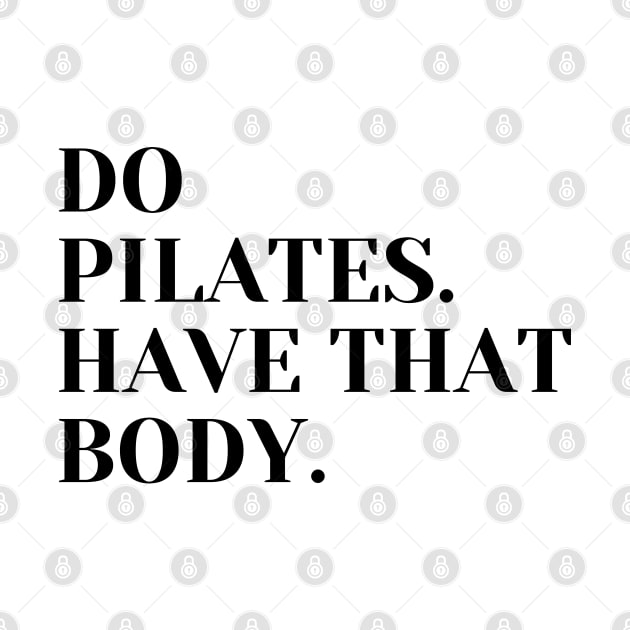 Do Pilates. Have that body. by create