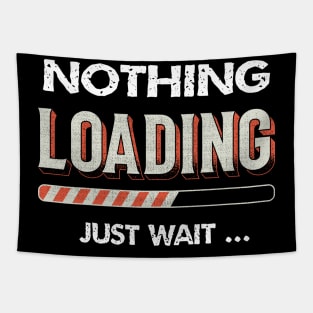 nothing loading just wait funny Tapestry