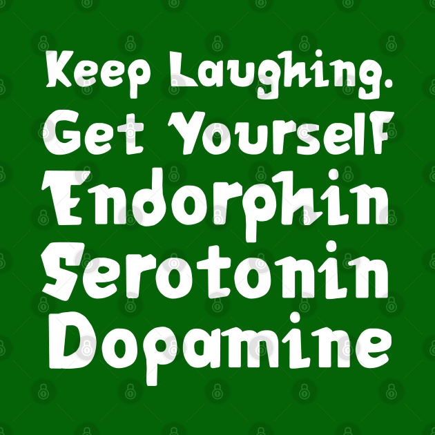 Keep Laughing. Get Yourself Endorphin Serotonin Dopamine | Quotes | Emerald Green by Wintre2