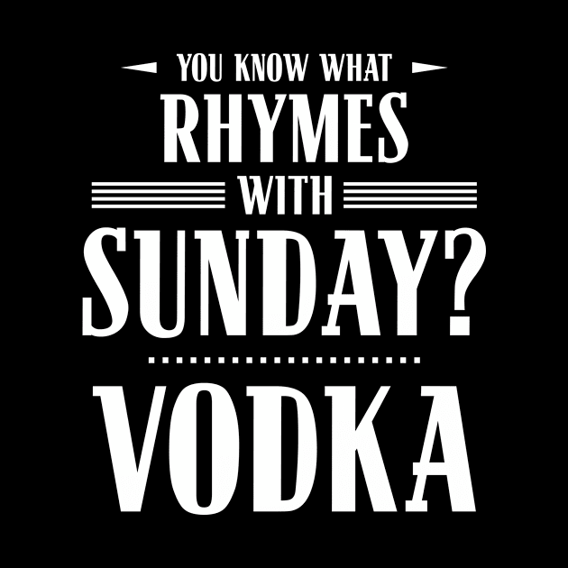 You Know What Rhymes with Sunday? Vodka by wheedesign